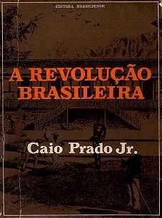 A Revolução Brasileira. São Paulo, Brasiliense, 1966 A Revolução Brasileira. São Paulo, Brasiliense, 1966