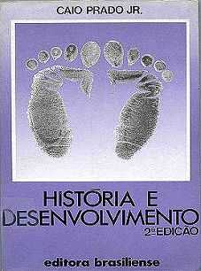 História e Desenvolvimento - A Contribuição da Historiografia para a Teoria e Prática do Desenvolvimento Brasileiro
2ª edição (a 1ª edição é de 1968). São Paulo, Brasiliense, 1978 História e Desenvolvimento - A Contribuição da Historiografia para a Teoria e Prática do Desenvolvimento Brasileiro 2ª edição (a 1ª edição é de 1968). São Paulo, Brasiliense, 1978