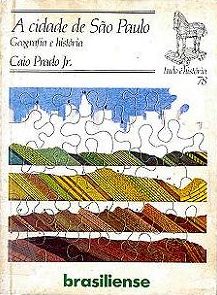 A Cidade de São Paulo - Geografia e História 13ª edição. São Paulo, Brasiliense, 1983 A Cidade de São Paulo - Geografia e História 13ª edição. São Paulo, Brasiliense, 1983